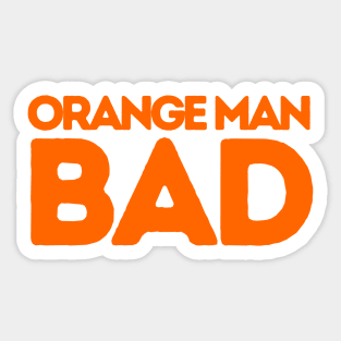 ORANGE MAN BAD POLITICALLY INCORRECT Sticker